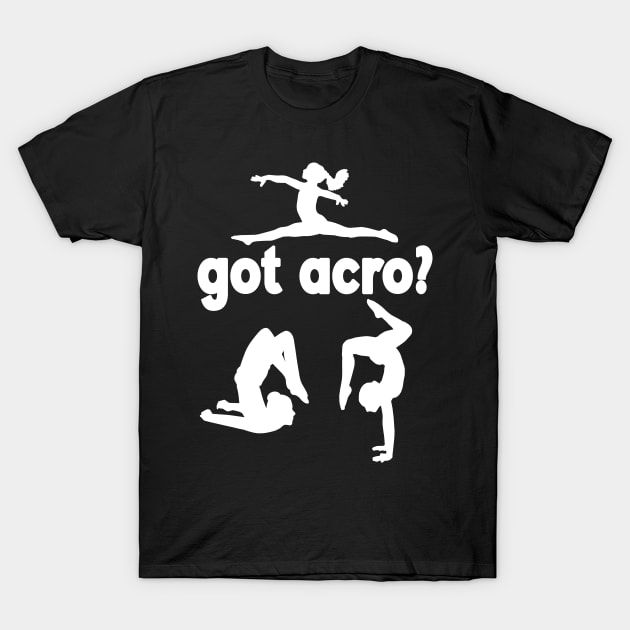 Got Acro? T-Shirt by XanderWitch Creative